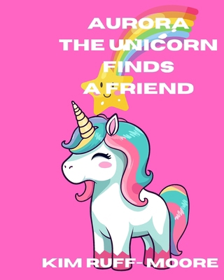 Aurora The Unicorn Finds A Friend            Book Cover