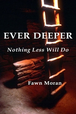 Ever Deeper: Nothing Less Will Do 1500818445 Book Cover