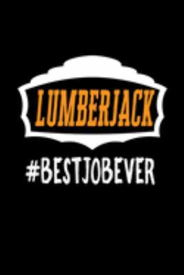 Lumberjack #bestjobever: Notebook | Journal | Diary | 110 Lined pages | 6 x 9 in | 15.24 x 22.86 cm | Doodle Book | Funny Great Gift