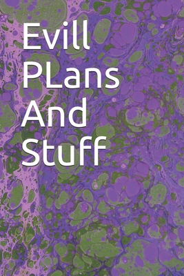 Evill PLans And Stuff: Evill PLans And Stuff 1654724262 Book Cover