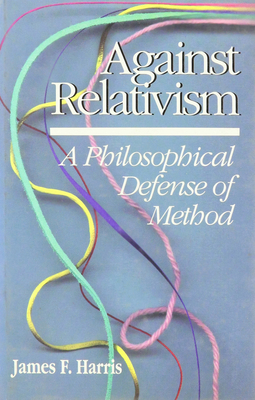Against Relativism: A Philosophical Defense of ... 0812692012 Book Cover
