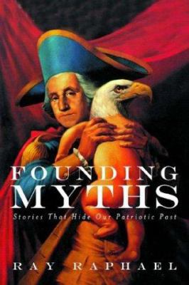 Founding Myths: Stories That Hide Our Patriotic... 1565849213 Book Cover