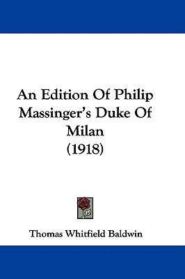 An Edition Of Philip Massinger's Duke Of Milan ... 1104029677 Book Cover