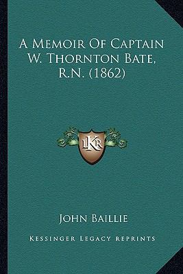 A Memoir Of Captain W. Thornton Bate, R.N. (1862) 1163900494 Book Cover