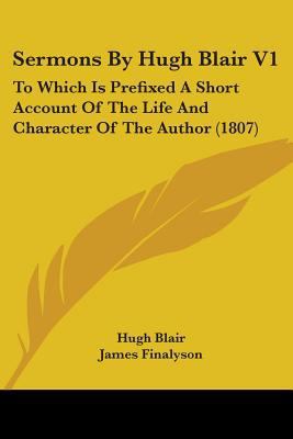 Sermons By Hugh Blair V1: To Which Is Prefixed ... 0548604568 Book Cover