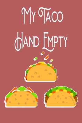 Paperback My Taco Hand Empty: notebook fast food Inspirational quotes Composition Notebook 6x9 inches, 100 pages composition Blank ruled notebook for you or as ... it in school or for you to use at home or at Book