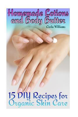 Homemade Lotions and Body Butter: 15 DIY Recipe... 1978210248 Book Cover