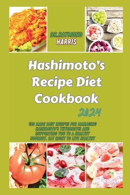 Hashimoto's Recipe Diet Cookbook 2024: 150 Made... B0CSNGBBWS Book Cover