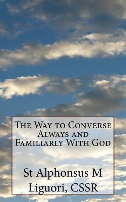 The Way to Converse Always and Familiarly With God 153283151X Book Cover