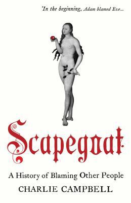Scapegoat: A History of Blaming Other People 1590207165 Book Cover