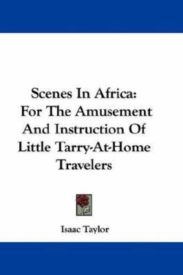 Scenes in Africa: For the Amusement and Instruc... 0548368325 Book Cover