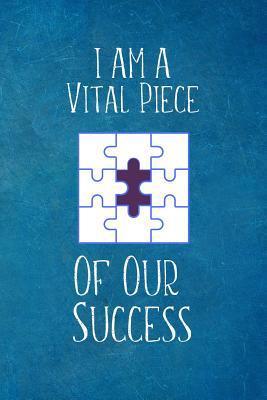 I Am A Vital Piece of Our Success: Appreciation... 1095658387 Book Cover