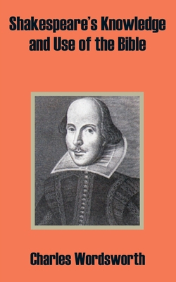 Shakespeare's Knowledge and Use of the Bible 1410203700 Book Cover