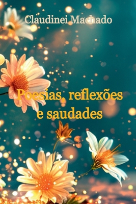 Poesias, Reflexões E Saudades [Portuguese] 6500728629 Book Cover
