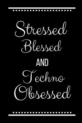 Stressed Blessed Techno Obsessed: Funny Slogan-... 1095221302 Book Cover