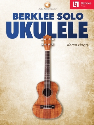 Berklee Solo Ukulele by Karen Hogg with Online ... 1705142028 Book Cover