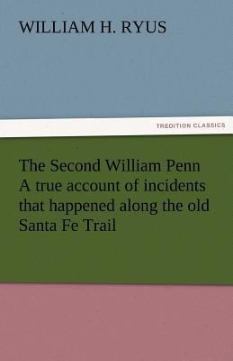 The Second William Penn a True Account of Incid... 3842472579 Book Cover