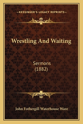Wrestling And Waiting: Sermons (1882) 1167226135 Book Cover
