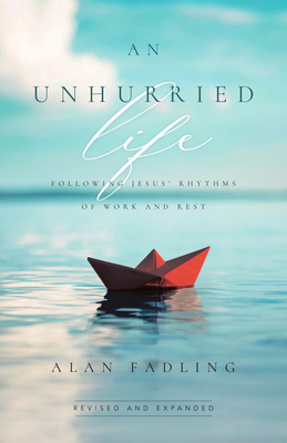 An Unhurried Life: Following Jesus' Rhythms of ... 1514011565 Book Cover