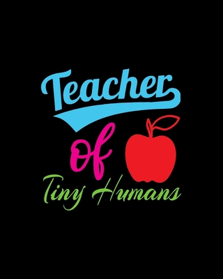 Teacher of Tiny Humans: Teacher Appreciation No... 1693263424 Book Cover
