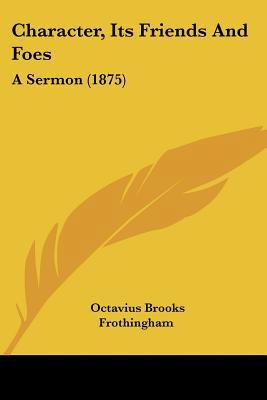 Character, Its Friends And Foes: A Sermon (1875) 1120704383 Book Cover