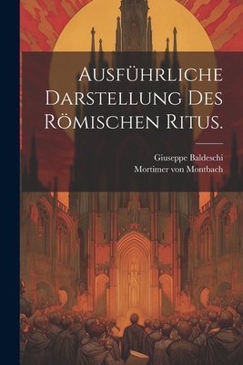 Ausführliche Darstellung des Römischen Ritus. [German] 1021563099 Book Cover