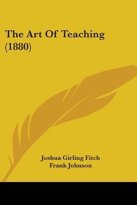 The Art Of Teaching (1880) 0548888671 Book Cover