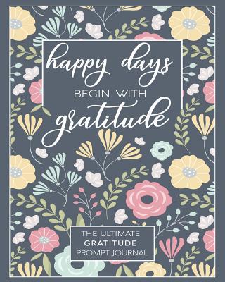 Happy Days Begin With Gratitude 1095994654 Book Cover