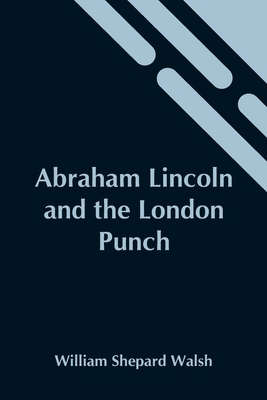 Abraham Lincoln And The London Punch; Cartoons,... 9354545831 Book Cover