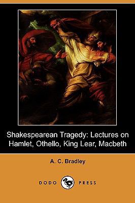 Shakespearean Tragedy: Lectures on Hamlet, Othe... 1409904644 Book Cover