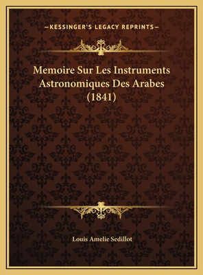 Memoire Sur Les Instruments Astronomiques Des A... [French] 1169761747 Book Cover