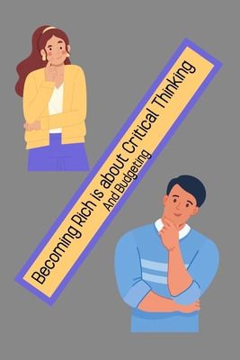 Becoming Rich is about Critical Thinking: And B... B0FD9HRRZL Book Cover