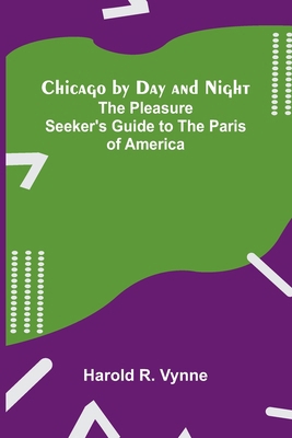 Chicago by Day and Night: The Pleasure Seeker's... 9366383432 Book Cover