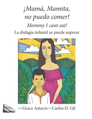 !Mamá, Mamita, no puedo comer!: Mommy, I can´t ... [Spanish] 1073678024 Book Cover