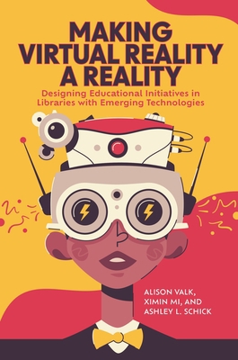 Making Virtual Reality a Reality: Designing Edu... 1440878978 Book Cover