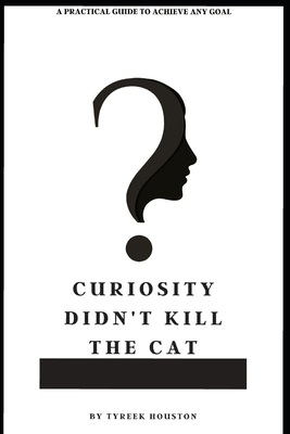 Curiosity Didn't Kill The Cat 0578698005 Book Cover