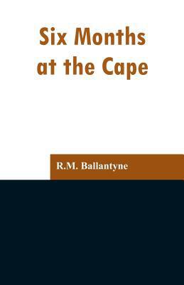 Six Months at the Cape 9353297362 Book Cover