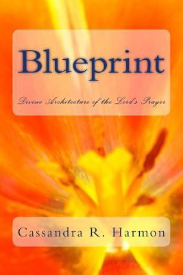 Blueprint: Divine Architecture of the Lord's Pr... 150033605X Book Cover