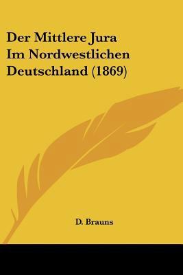 Der Mittlere Jura Im Nordwestlichen Deutschland... [German] 1160069972 Book Cover
