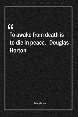 Paperback To awake from death is to die in peace. -Douglas Horton: Lined Gift Notebook With Unique Touch | Journal | Lined Premium 120 Pages |death Quotes| Book