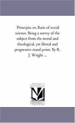 Principia: or, Basis of Social Science. Being A... 1425561268 Book Cover