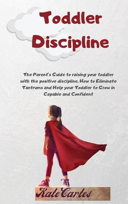 Toddler Discipline: The Parent's Guide To Raisi... 1802239030 Book Cover