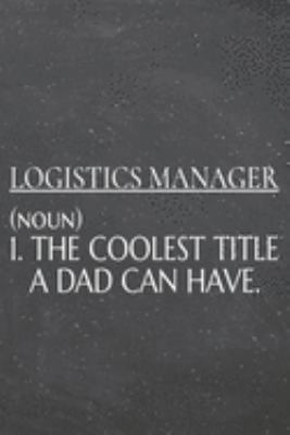 Logistics Manager (noun) 1. The Coolest Title A Dad Can Have.: Logistics Manager Dot Grid Notebook, Planner or Journal | 110 Dotted Pages | Office ... Manager Gift Idea for Christmas or Birthday