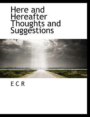 Here and Hereafter Thoughts and Suggestions 1113753315 Book Cover