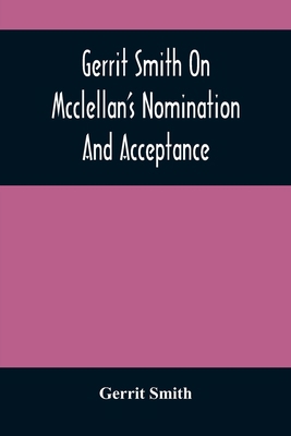 Gerrit Smith On Mcclellan'S Nomination And Acce... 9354484565 Book Cover