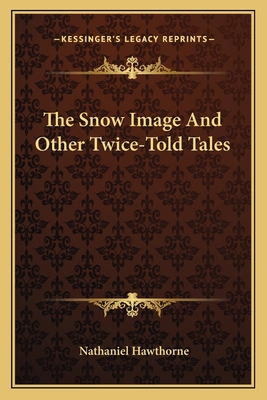 The Snow Image And Other Twice-Told Tales 1163097802 Book Cover