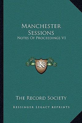 Manchester Sessions: Notes Of Proceedings V1: 1... 1163898775 Book Cover