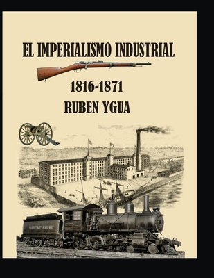 El Imperialismo Industrial: 1816-1871 [Spanish] 1075586895 Book Cover