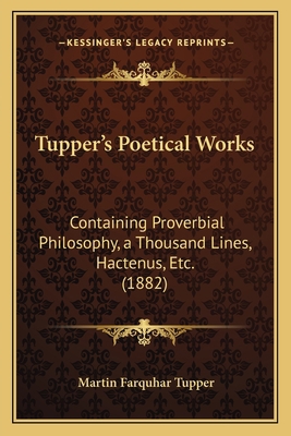 Tupper's Poetical Works: Containing Proverbial ... 1167233069 Book Cover