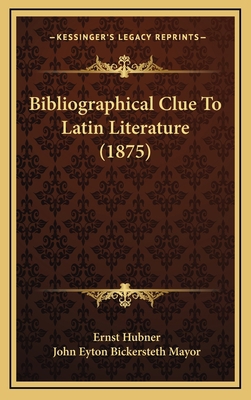 Bibliographical Clue to Latin Literature (1875) 1164731335 Book Cover